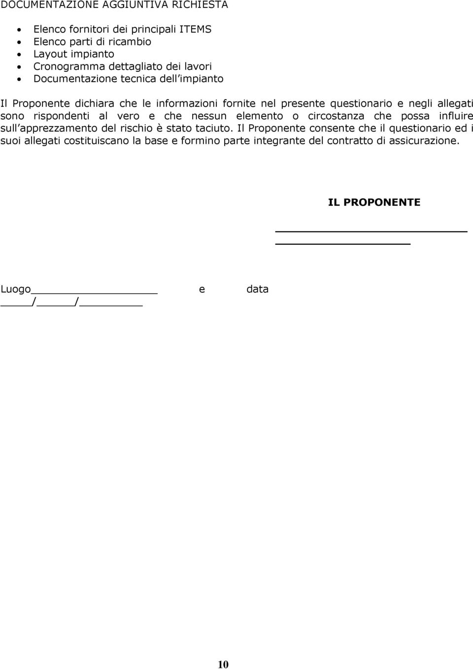 rispndenti al ver e che nessun element circstanza che pssa influire sull apprezzament del rischi è stat taciut.