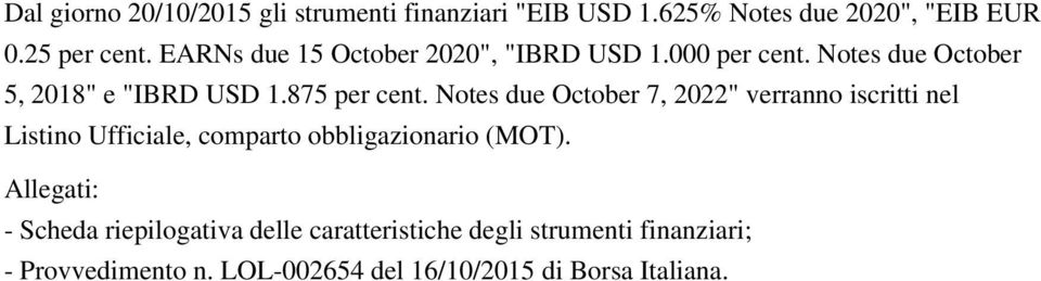 Notes due October 7, 2022" verranno iscritti nel Listino Ufficiale, comparto obbligazionario (MOT).