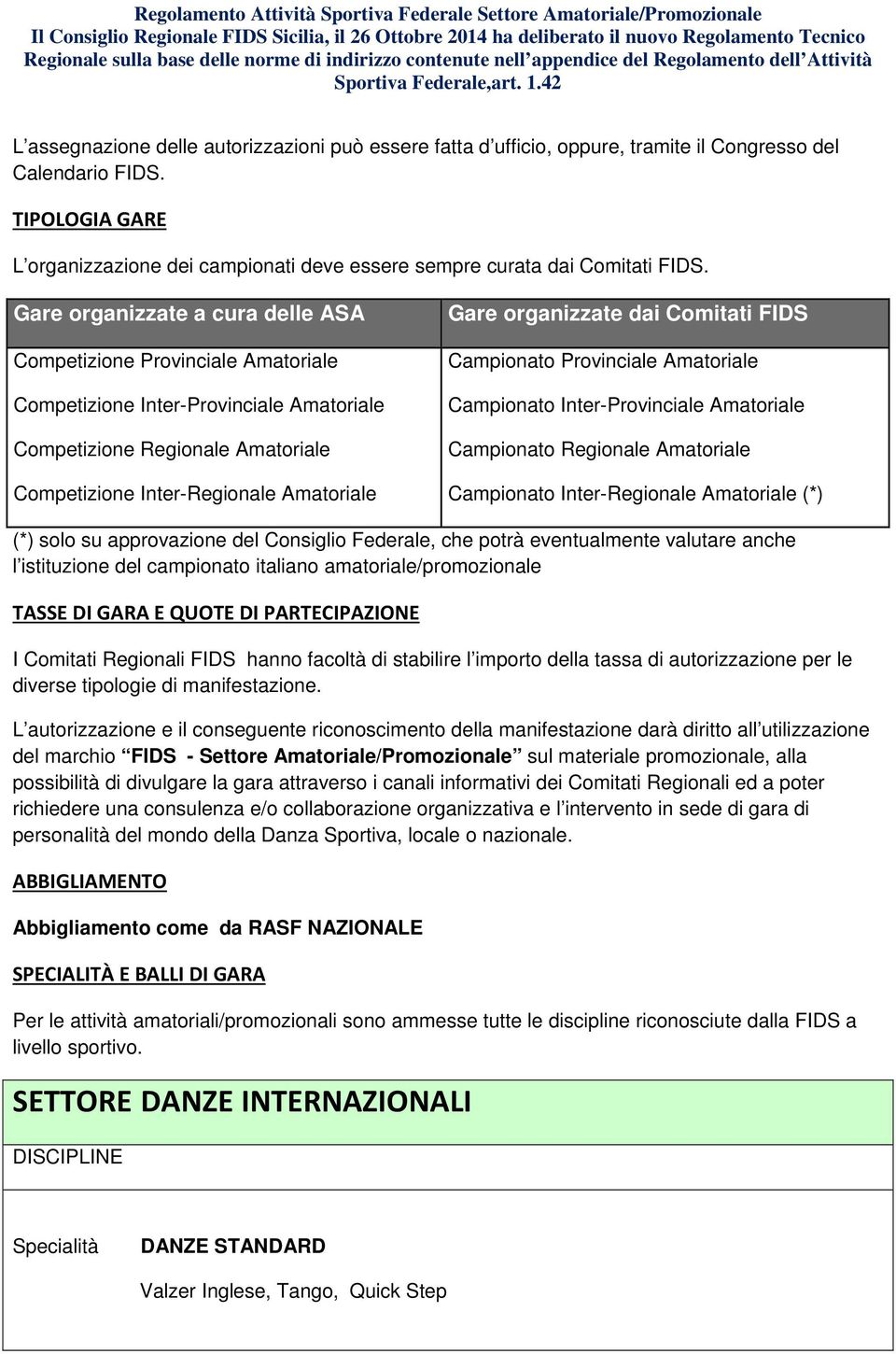 Gare organizzate a cura delle ASA Competizione Provinciale Amatoriale Competizione Inter-Provinciale Amatoriale Competizione Regionale Amatoriale Competizione Inter-Regionale Amatoriale Gare