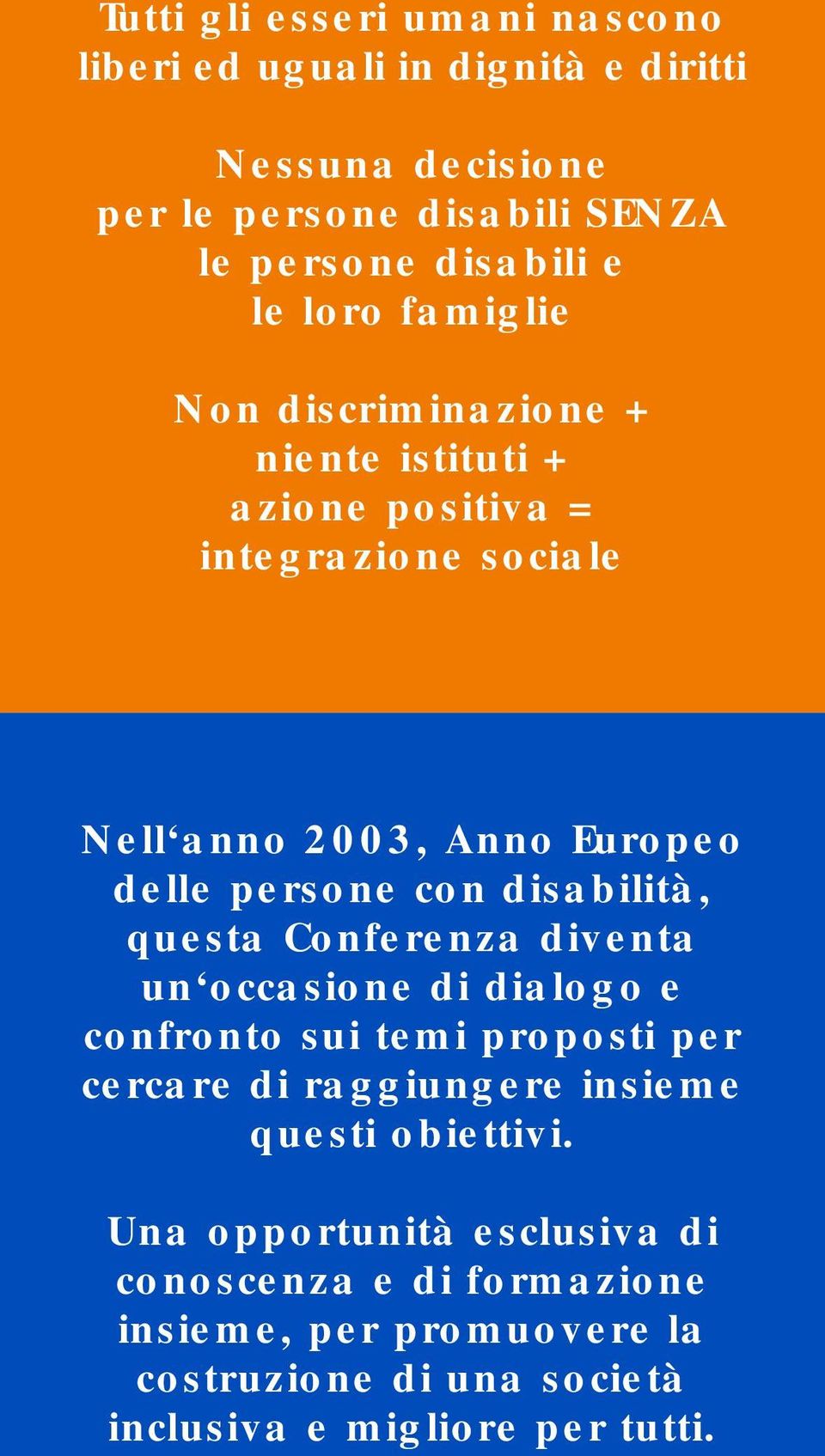 disabilità, questa Conferenza diventa un occasione di dialogo e confronto sui temi proposti per cercare di raggiungere insieme questi