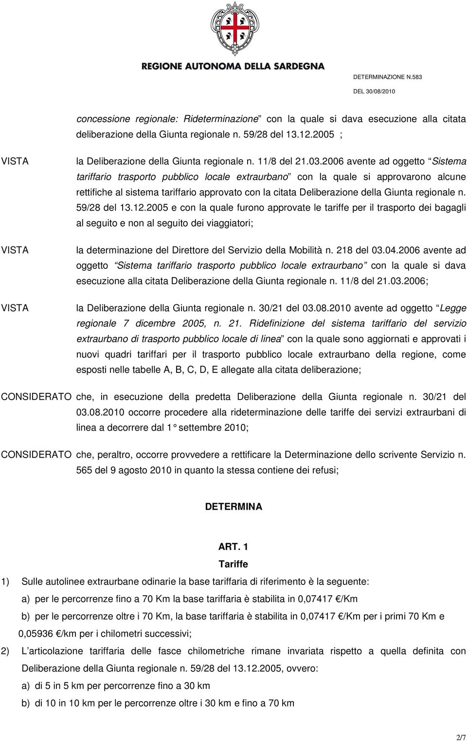 2006 avente ad oggetto Sistema tariffario trasporto pubblico locale extraurbano con la quale si approvarono alcune rettifiche al sistema tariffario approvato con la citata Deliberazione della Giunta