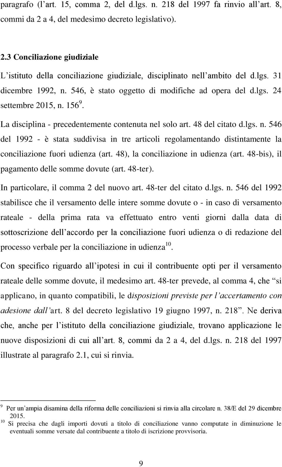 48), la conciliazione in udienza (art. 48-bis), il pagamento delle somme dovute (art. 48-ter). In particolare, il comma 2 del nu