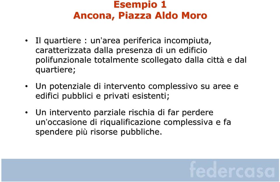 potenziale di intervento complessivo su aree e edifici pubblici e privati esistenti; Un intervento