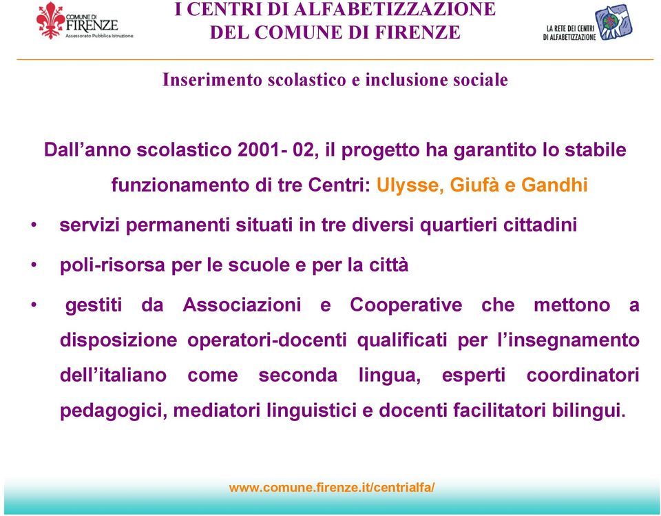 gestiti da Associazioni e Cooperative che mettono a disposizione operatori-docenti qualificati per l insegnamento