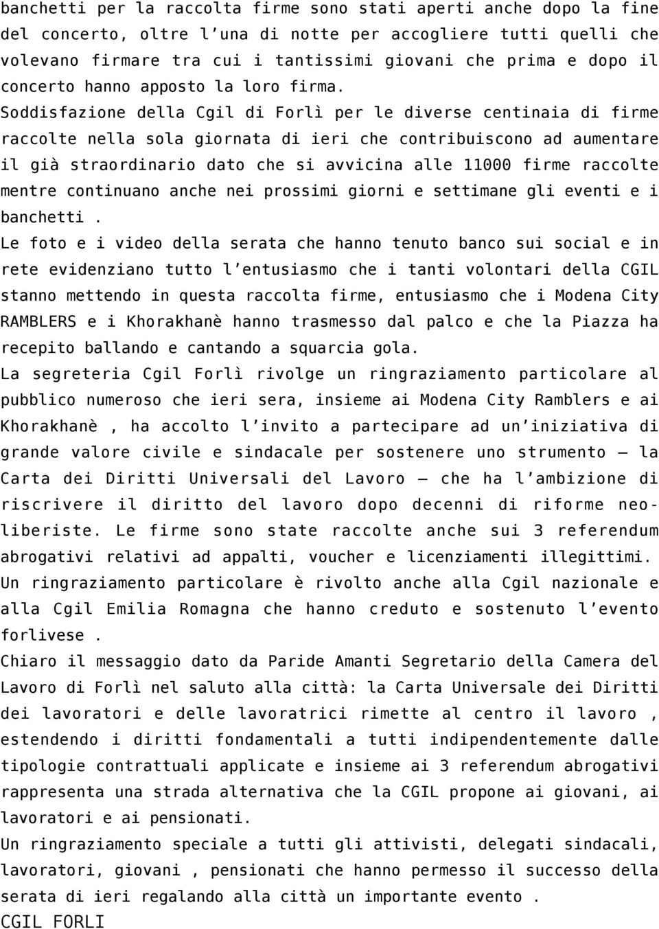 Soddisfazione della Cgil di Forlì per le diverse centinaia di firme raccolte nella sola giornata di ieri che contribuiscono ad aumentare il già straordinario dato che si avvicina alle 11000 firme
