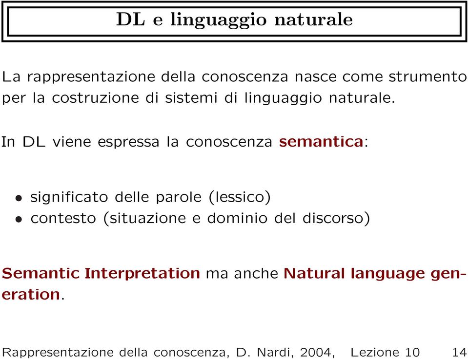 In DL viene espressa la conoscenza semantica: significato delle parole (lessico) contesto