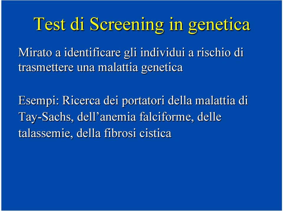 Esempi: Ricerca dei portatori della malattia di Tay-Sachs,