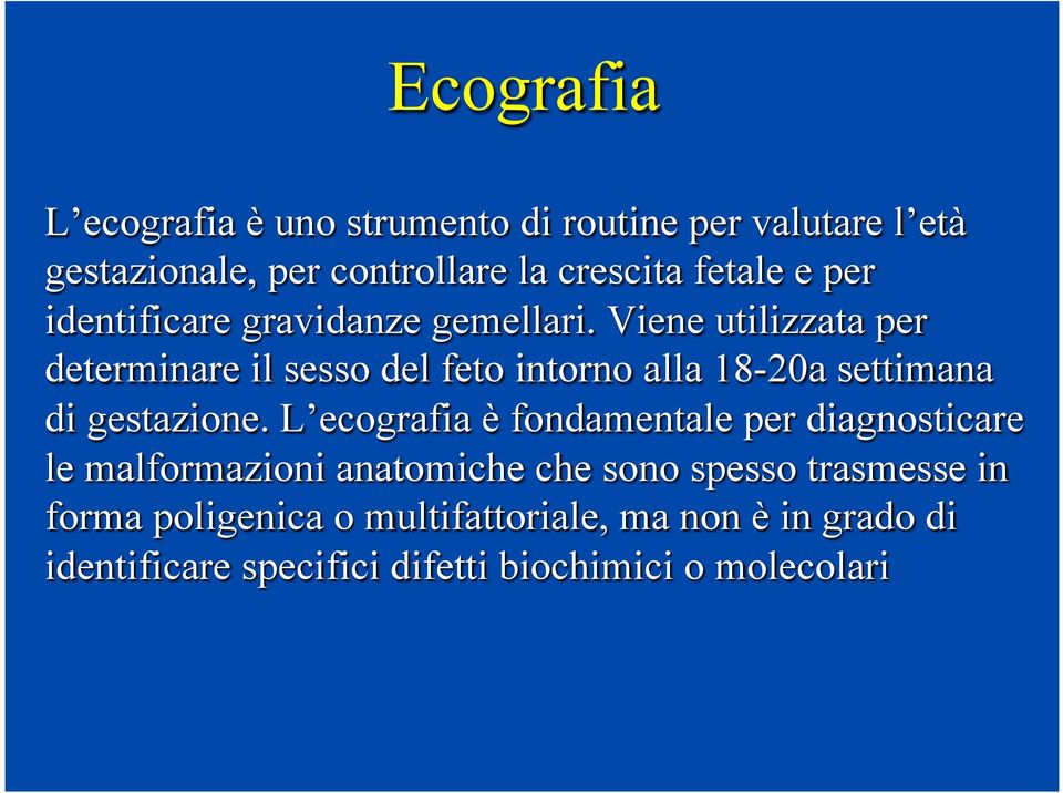 Viene utilizzata per determinare il sesso del feto intorno alla 18-20a settimana di gestazione.