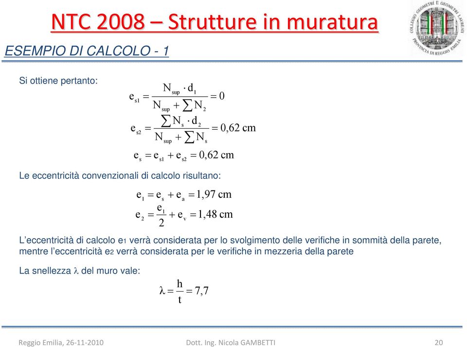 lo svolgimento delle verifiche in sommità della parete, mentre l eccentricità e verrà considerata per le verifiche