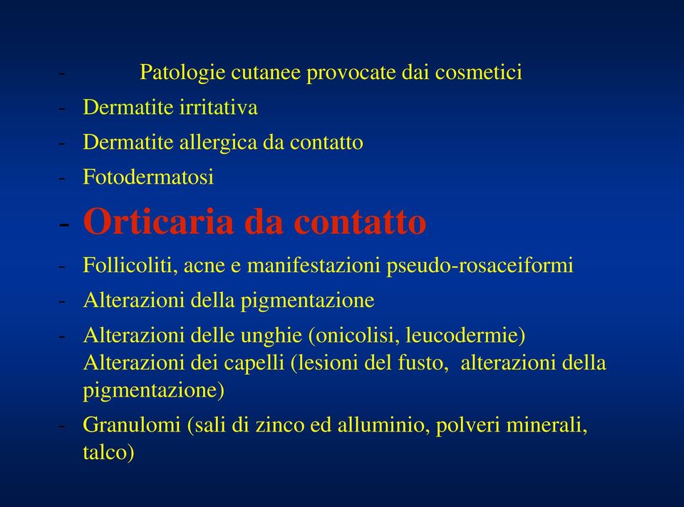 Alterazioni della pigmentazione - Alterazioni delle unghie (onicolisi, leucodermie) Alterazioni dei