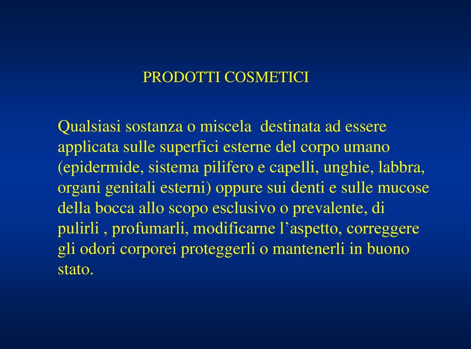 esterni) oppure sui denti e sulle mucose della bocca allo scopo esclusivo o prevalente, di