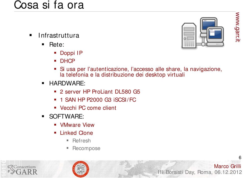 desktop virtuali HARDWARE: 2 server HP ProLiant DL580 G5 1 SAN HP P2000 G3