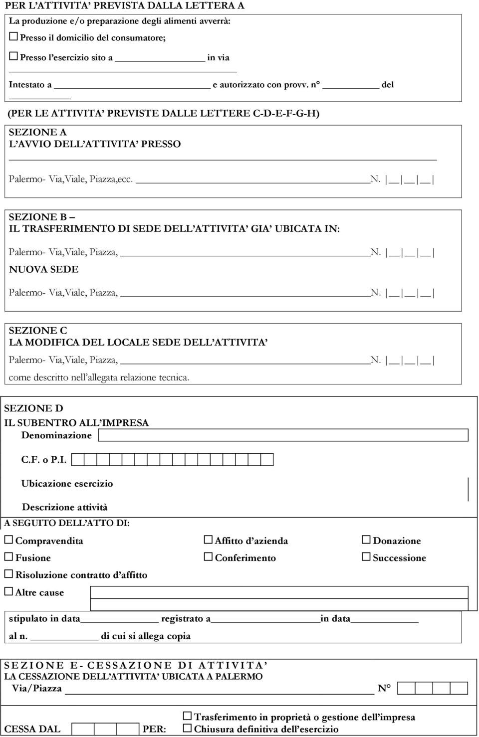 SEZIONE B IL TRASFERIMENTO DI SEDE DELL ATTIVITA GIA UBICATA IN: Palermo- Via,Viale, Piazza, N. NUOVA SEDE Palermo- Via,Viale, Piazza, N.