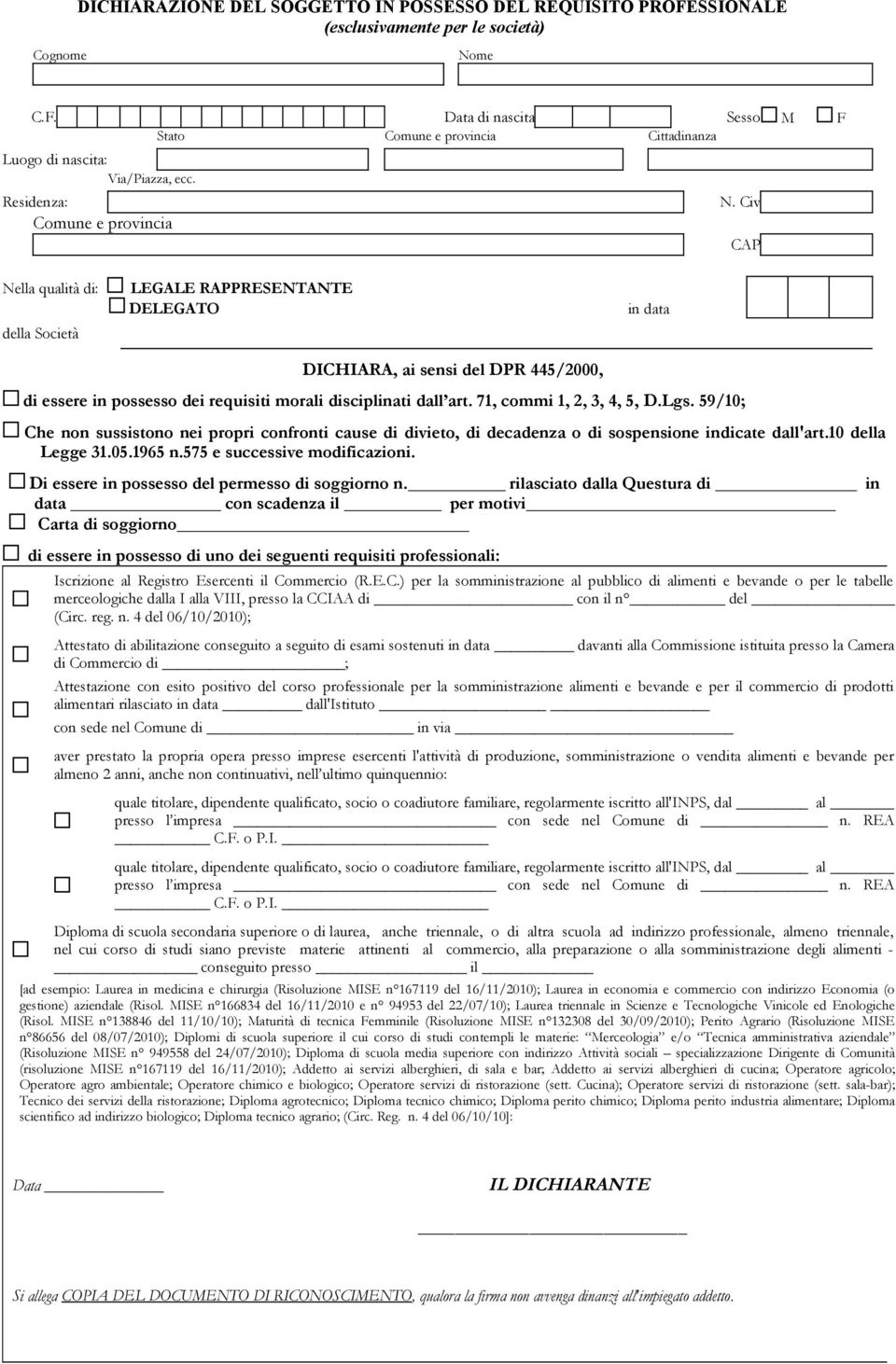 71, commi 1, 2, 3, 4, 5, D.Lgs. 59/10; Che non sussistono nei propri confronti cause di divieto, di decadenza o di sospensione indicate dall'art.10 della Legge 31.05.1965 n.