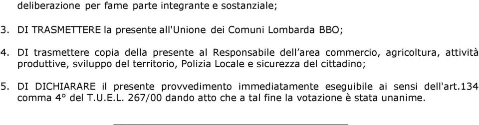 DI trasmettere copia della presente al Responsabile dell area commercio, agricoltura, attività produttive, sviluppo