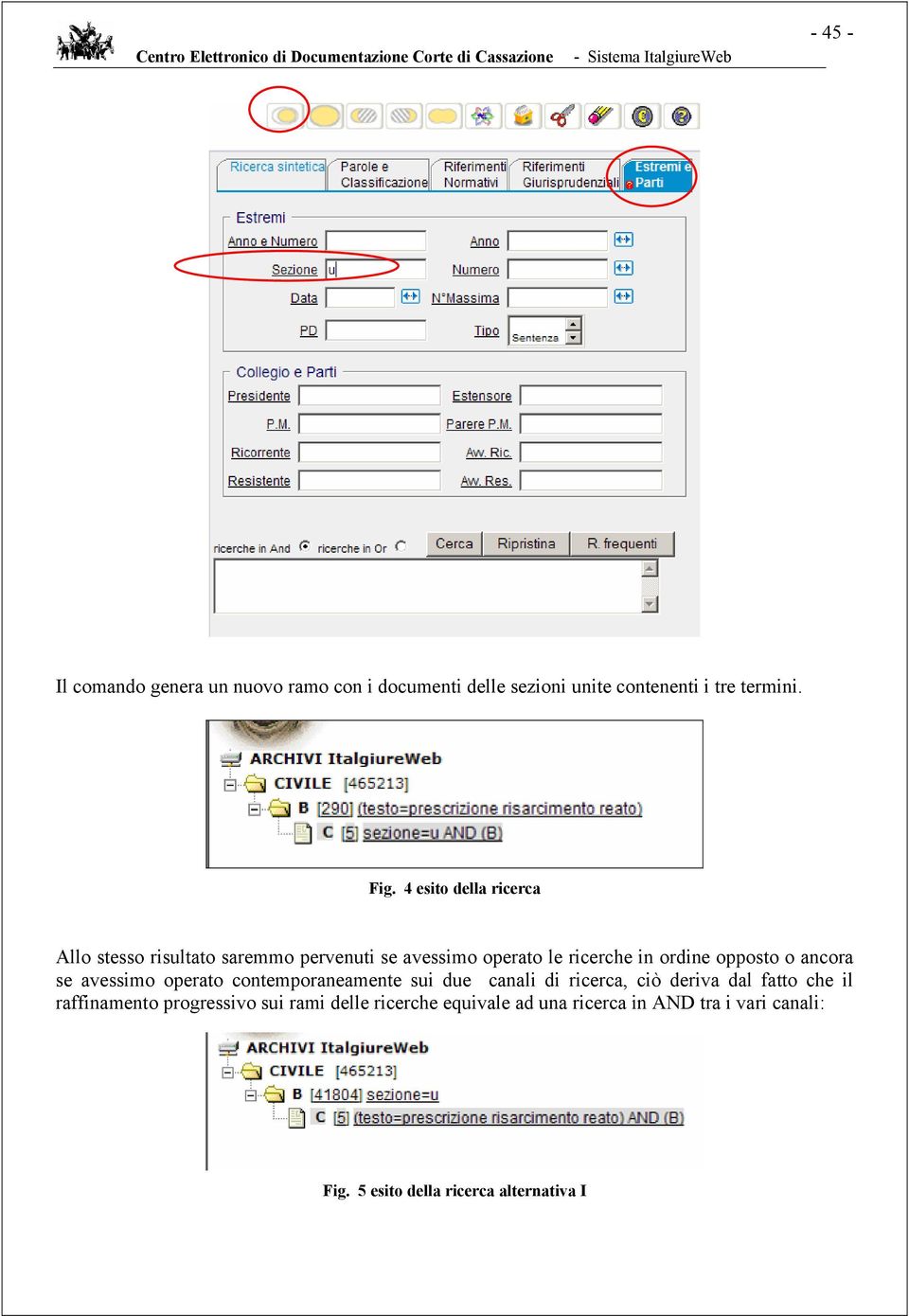 ancora se avessimo operato contemporaneamente sui due canali di ricerca, ciò deriva dal fatto che il raffinamento