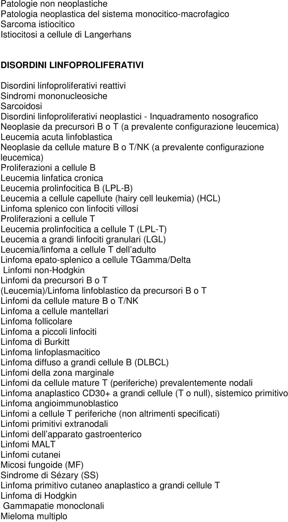 linfoblastica Neoplasie da cellule mature B o T/NK (a prevalente configurazione leucemica) Proliferazioni a cellule B Leucemia linfatica cronica Leucemia prolinfocitica B (LPL-B) Leucemia a cellule