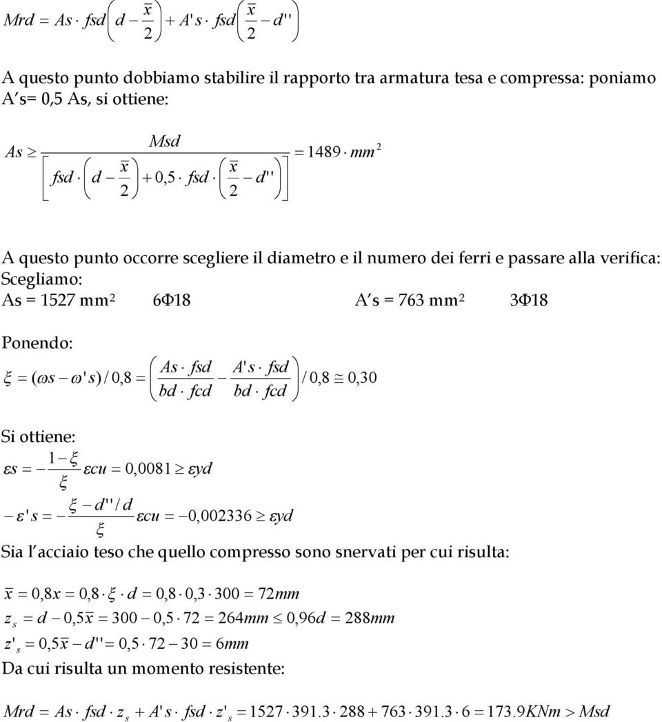 / 0,8 / 0,8 0,30 bd fcd bd fcd Si ottiene: 1 s cu 0, 0081 yd d' '/ d ' s cu 0, 002336 yd Sia l acciaio teso che quello compresso sono snervati per cui risulta: x 0,8x 0,8 d 0,8 0,3