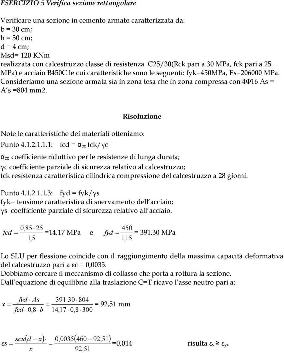 Consideriamo una sezione armata sia in zona tesa che in zona compressa con 4Φ16