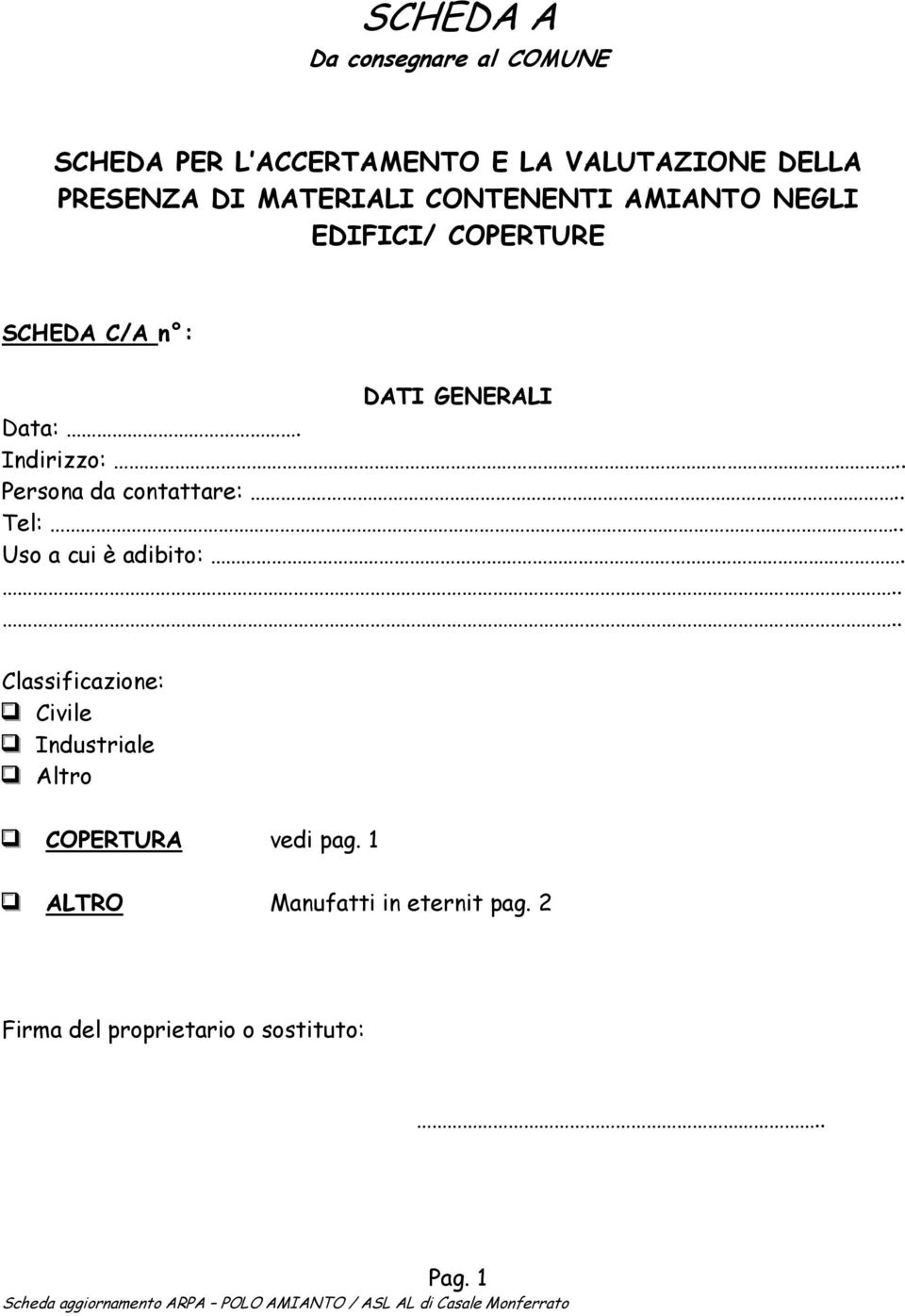 . Uso a cui è adibito:..... Classificazione: Civile Industriale Altro COPERTURA vedi pag.