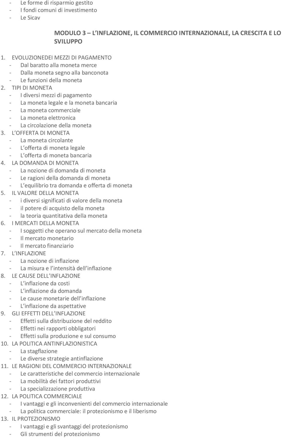 TIPI DI MONETA - I diversi mezzi di pagamento - La moneta legale e la moneta bancaria - La moneta commerciale - La moneta elettronica - La circolazione della moneta 3.