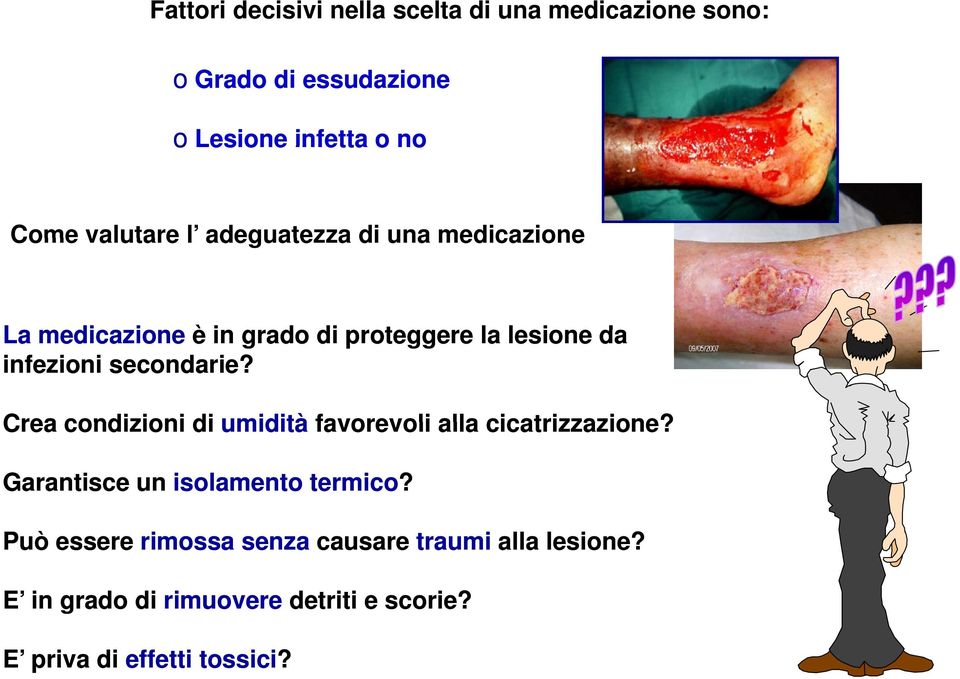 secondarie? Crea condizioni di umidità favorevoli alla cicatrizzazione? Garantisce un isolamento termico?