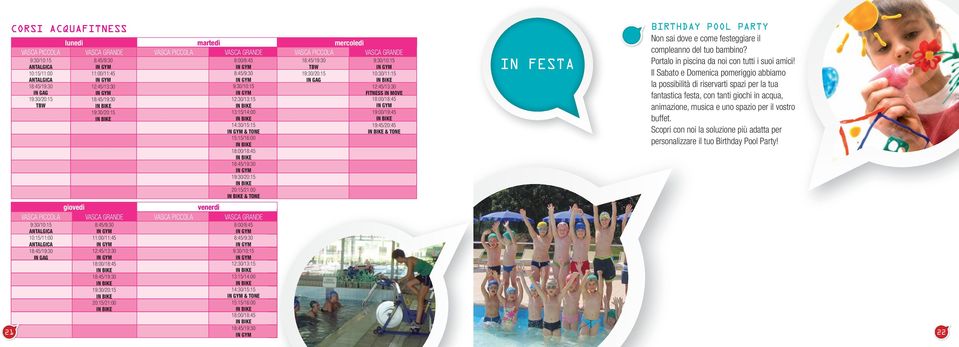 IN MOVE 18:00/18:45 19:00/19:45 19:45/20:45 & TONE 19:30/20:15 20:15/21:00 & TONE IN FESTA BIRTHDAY POOL PARTY Non sai dove e come festeggiare il compleanno del tuo bambino?