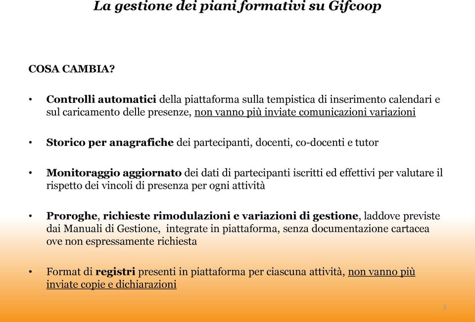 per anagrafiche dei partecipanti, docenti, co-docenti e tutor Monitoraggio aggiornato dei dati di partecipanti iscritti ed effettivi per valutare il rispetto dei vincoli