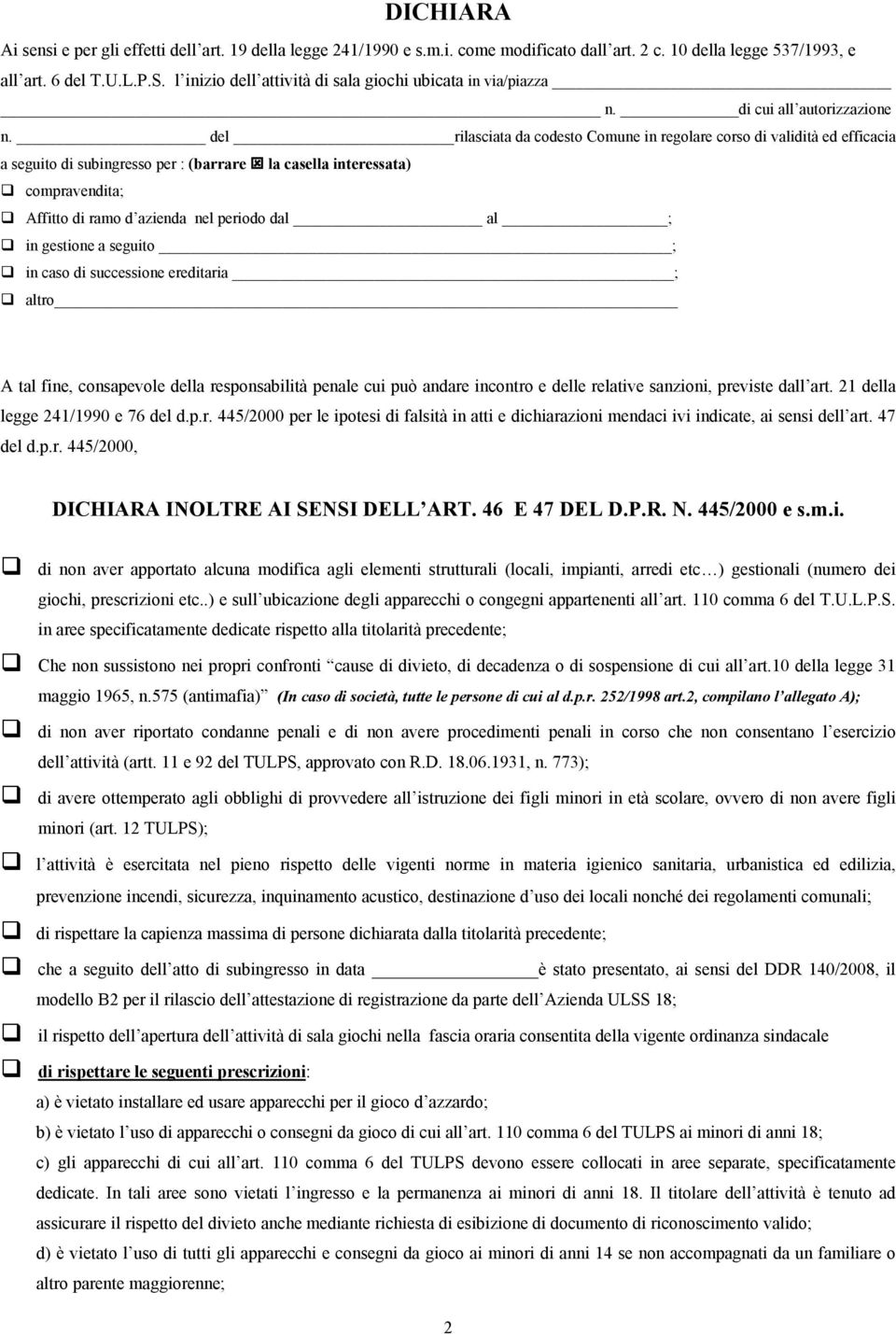 del rilasciata da codesto Comune in regolare corso di validità ed efficacia a seguito di subingresso per : (barrare la casella interessata) compravendita; Affitto di ramo d azienda nel periodo dal al