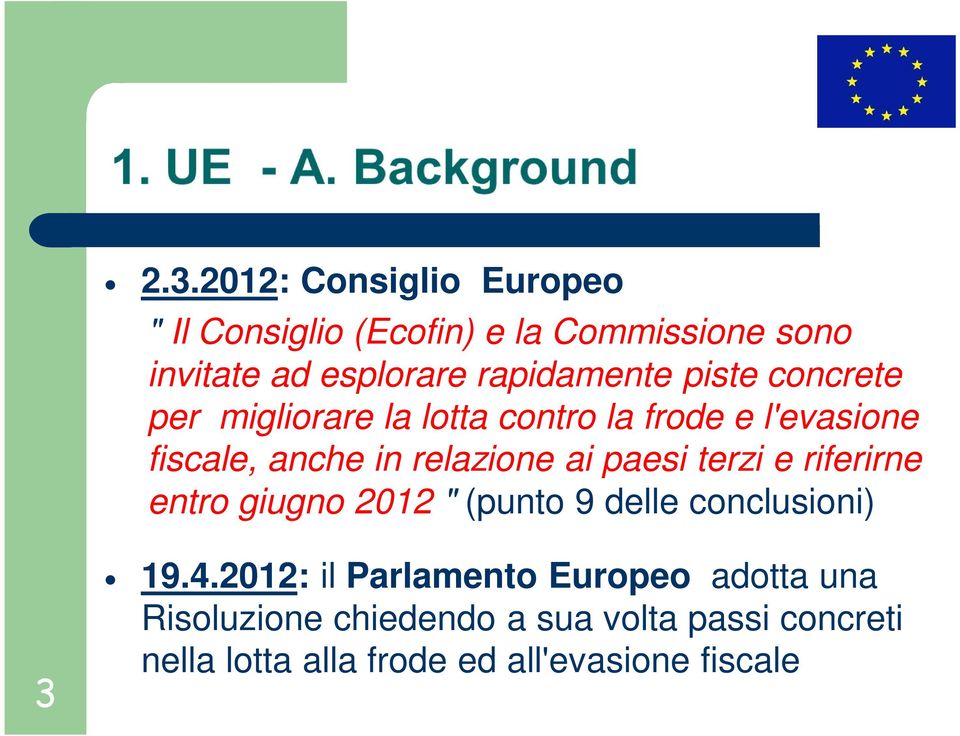 relazione ai paesi terzi e riferirne entro giugno 2012 " (punto 9 delle conclusioni) 3 19.4.