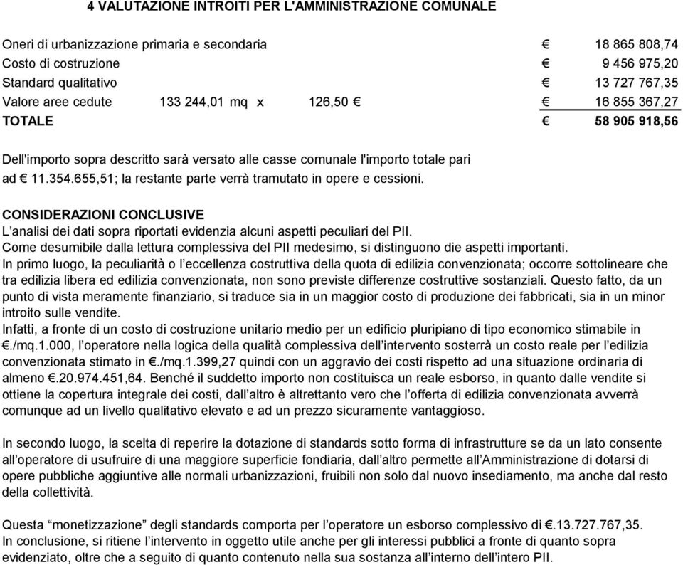 655,51; la restante parte verrà tramutato in opere e cessioni. CONSIDERAZIONI CONCLUSIVE L analisi dei dati sopra riportati evidenzia alcuni aspetti peculiari del PII.