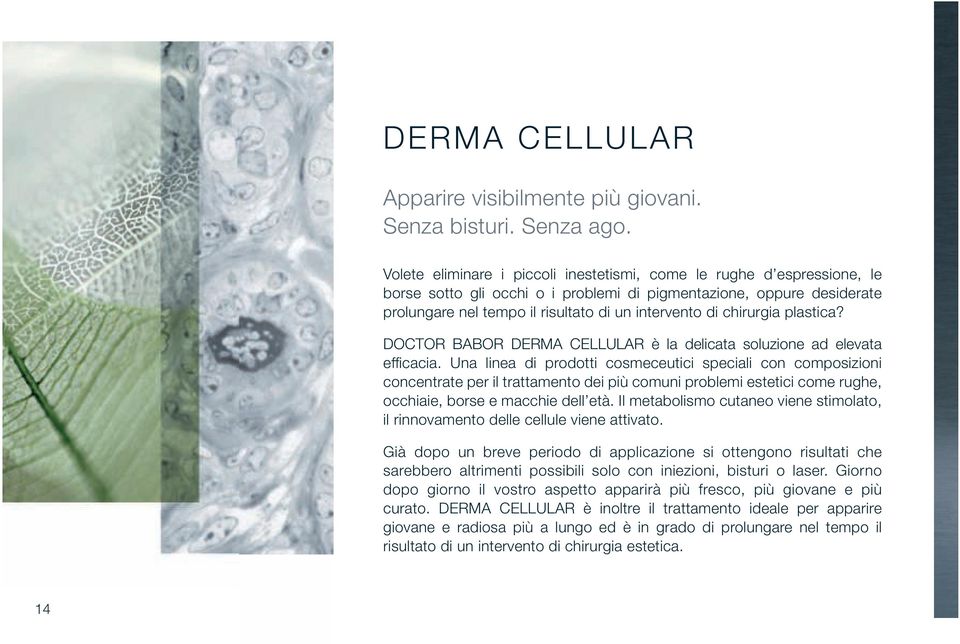 chirurgia plastica? DOCTOR BABOR DERMA CELLULAR è la delicata soluzione ad elevata effi cacia.