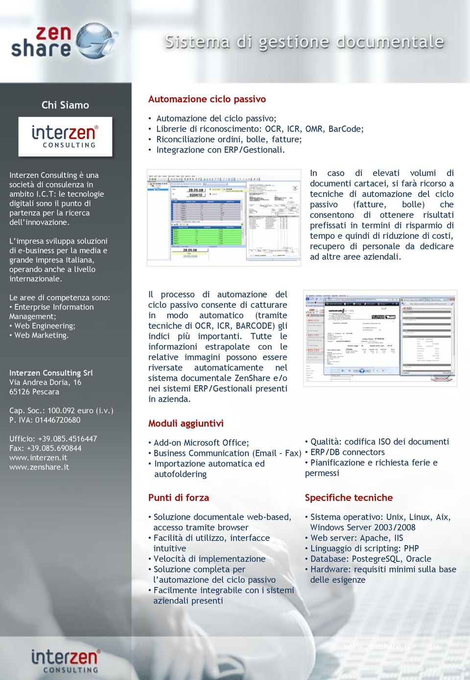 Le aree di competenza sono: Enterprise Information Management; Web Engineering; Web Marketing. Interzen Consulting Srl Via Andrea Doria, 16 65126 Pescara Cap. Soc.: 100.092 euro (i.v.) P.