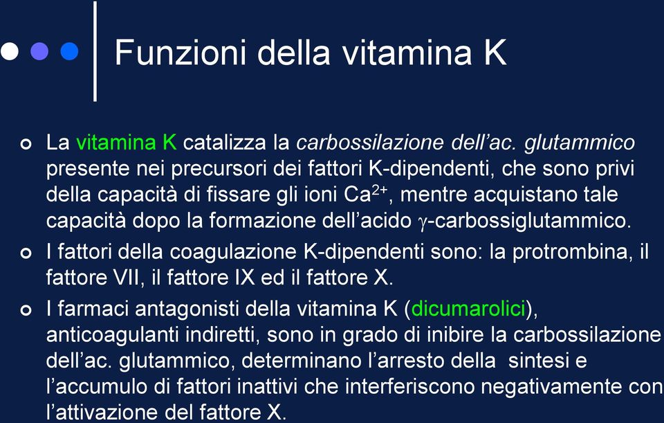 formazione dell acido g-carbossiglutammico. I fattori della coagulazione K-dipendenti sono: la protrombina, il fattore VII, il fattore IX ed il fattore X.