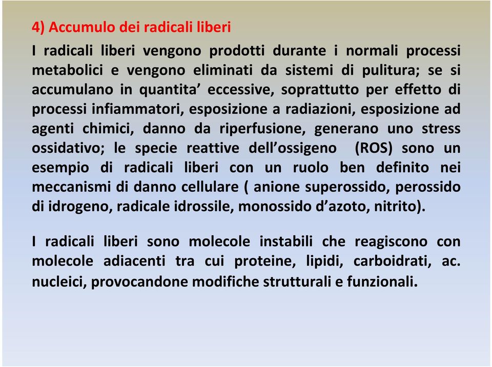 ossigeno (ROS) sono un esempio di radicali liberi con un ruolo ben definito nei meccanismi di danno cellulare ( anione superossido, perossido di idrogeno, radicale idrossile, monossido d