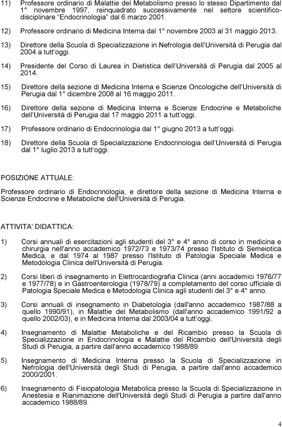 14) Presidente del Corso di Laurea in Dietistica dell Università di Perugia dal 2005 al 2014.