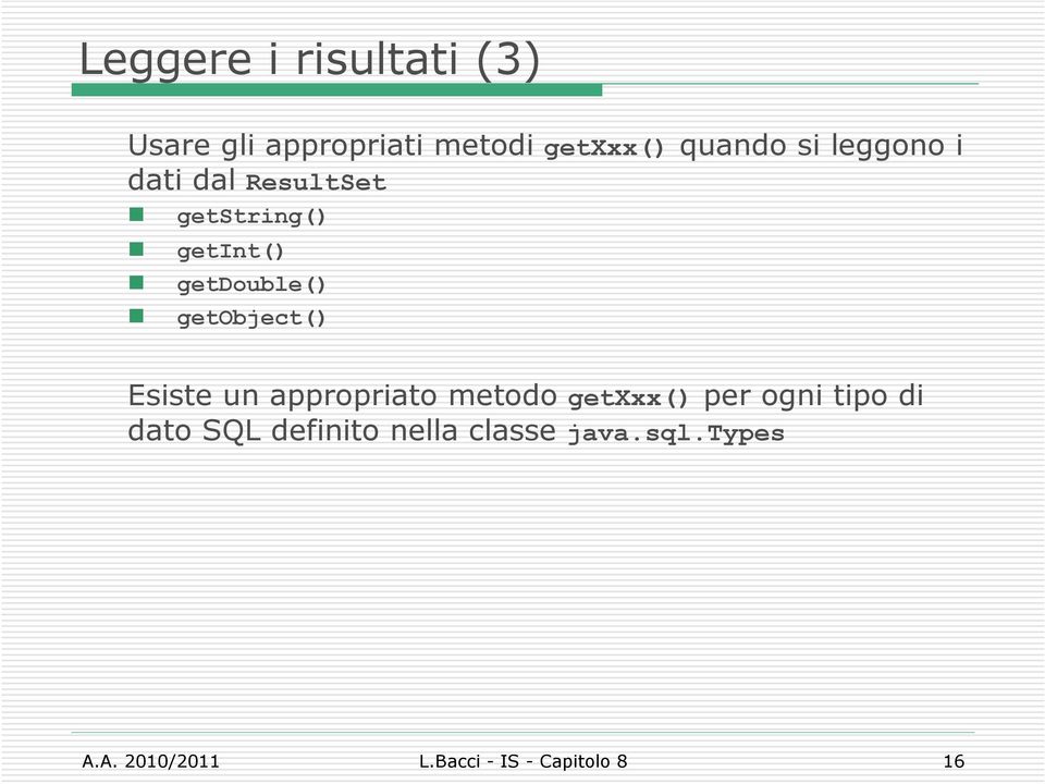 getobject() Esiste un apprpriat metd getxxx() per gni tip di dat SQL