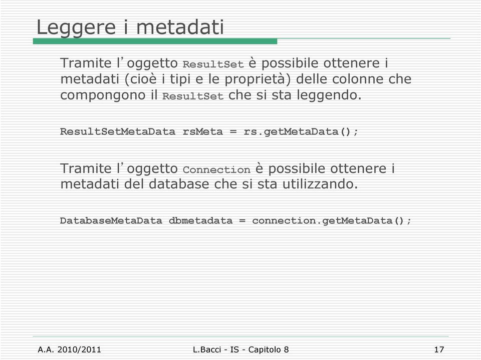 getmetadata(); Tramite l ggett Cnnectin è pssibile ttenere i metadati del database che si sta