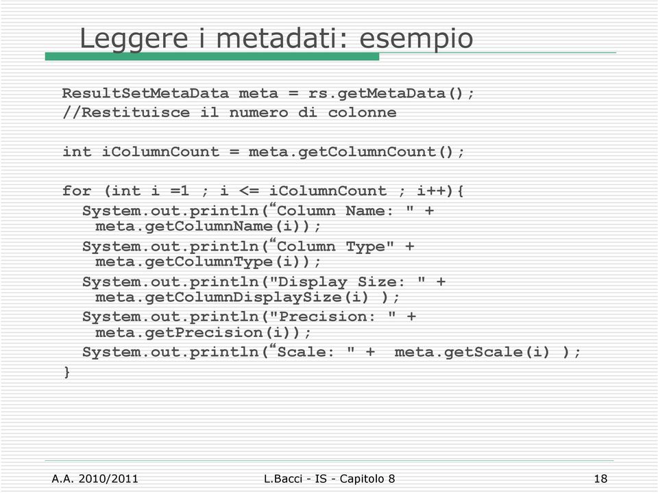 getclumntype(i)); System.ut.println("Display Size: " + meta.getclumndisplaysize(i) ); System.ut.println("Precisin: " + meta.