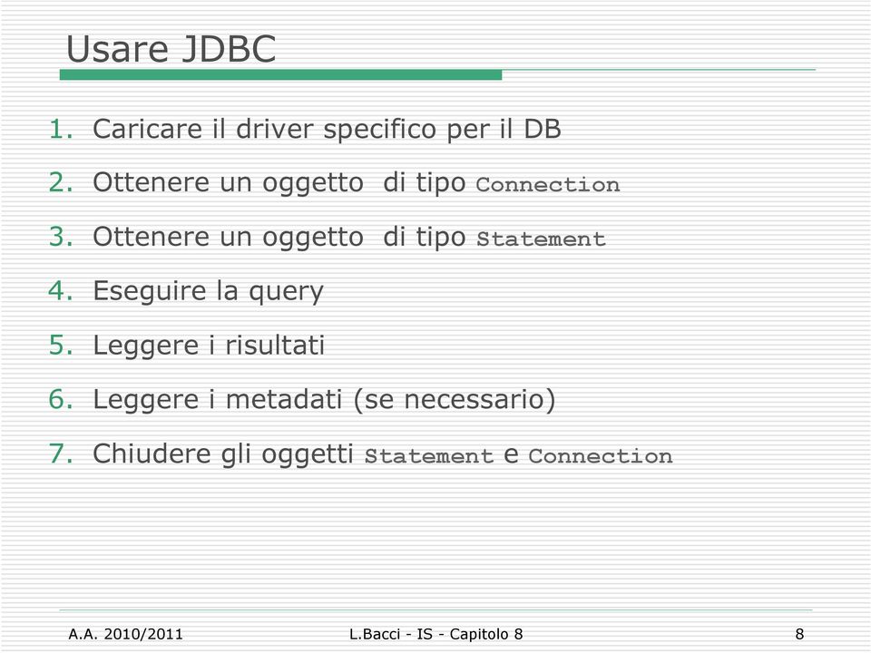 Ottenere un ggett di tip Statement 4. Eseguire la query 5.