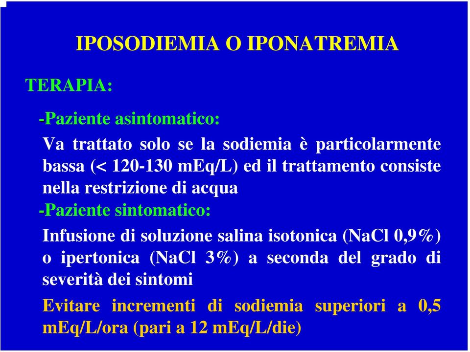 -Paziente sintomatico: Infusione di soluzione salina isotonica (NaCl 0,9%) o ipertonica (NaCl 3%) a
