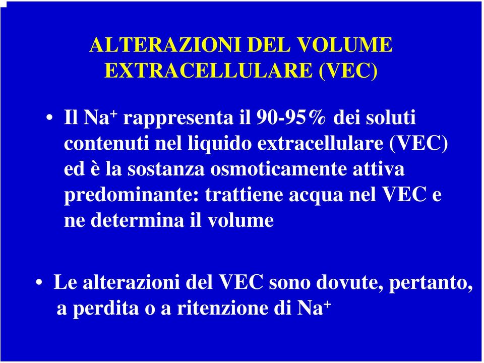 osmoticamente attiva predominante: trattiene acqua nel VEC e ne determina il