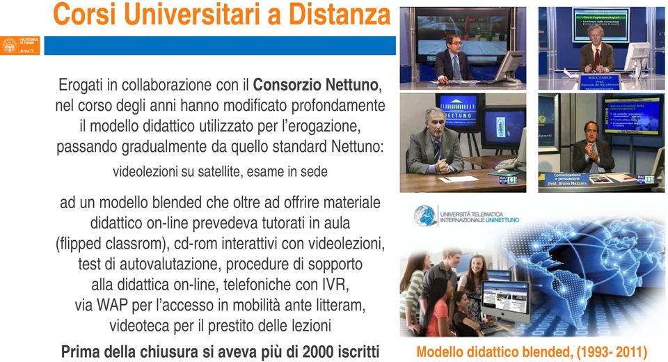 prevedeva tutorati in aula (flipped classrom), cd-rom interattivi con videolezioni, test di autovalutazione, procedure di sopporto alla didattica on-line, telefoniche con