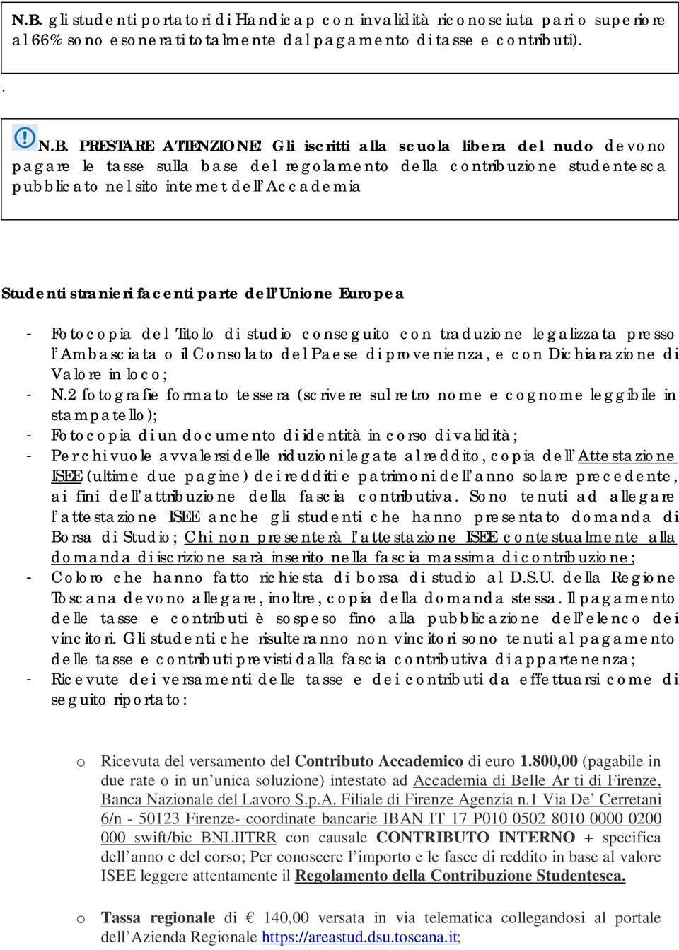 dell Unione Europea - Fotocopia del Titolo di studio conseguito con traduzione legalizzata presso l Ambasciata o il Consolato del Paese di provenienza, e con Dichiarazione di Valore in loco; - N.