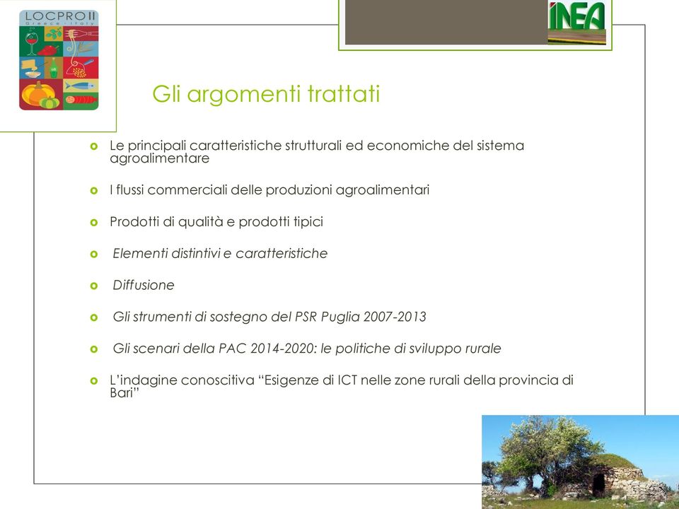 caratteristiche Diffusione Gli strumenti di sostegno del PSR Puglia 2007-2013 Gli scenari della PAC 2014-2020: