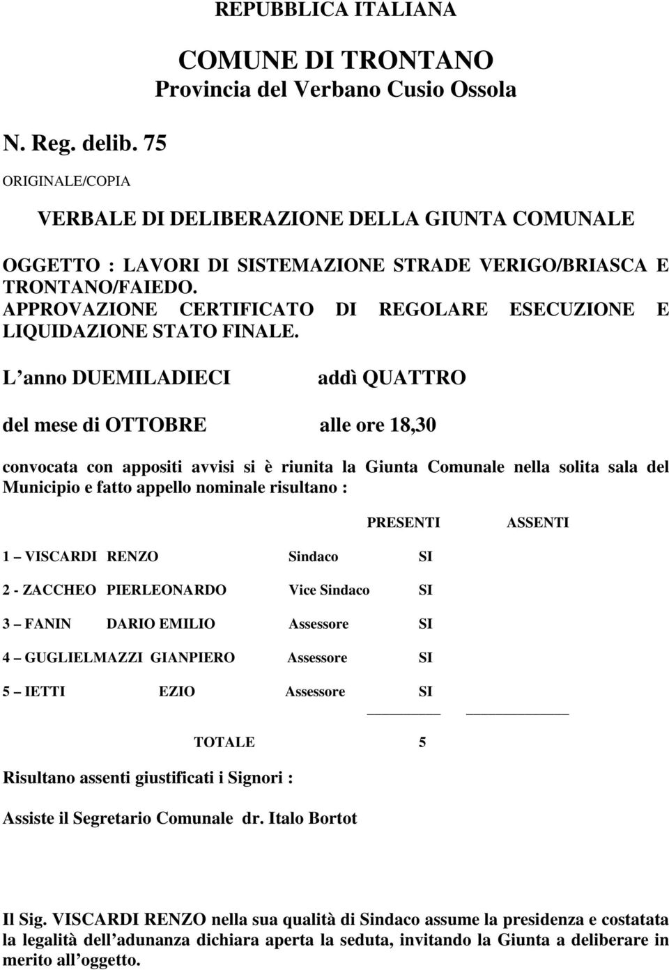 TRONTANO/FAIEDO. APPROVAZIONE CERTIFICATO DI REGOLARE ESECUZIONE E LIQUIDAZIONE STATO FINALE.