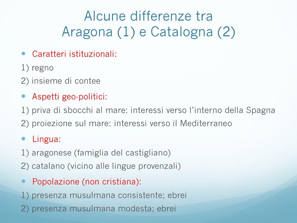 interessi verso il Mediterraneo Lingua: 1) aragonese (famiglia del castigliano) 2) catalano (vicino alle lingue