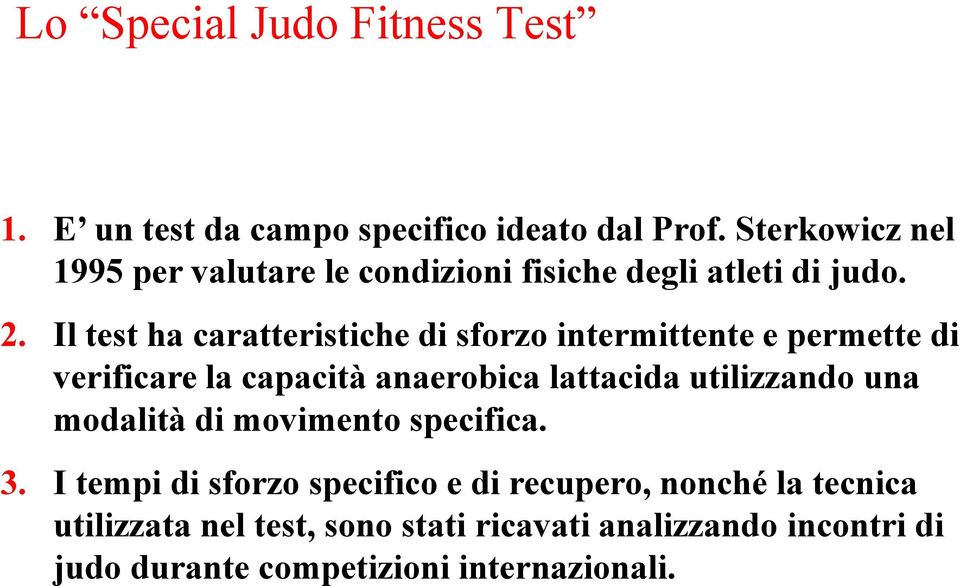 Il test ha caratteristiche di sforzo intermittente e permette di verificare la capacità anaerobica lattacida utilizzando