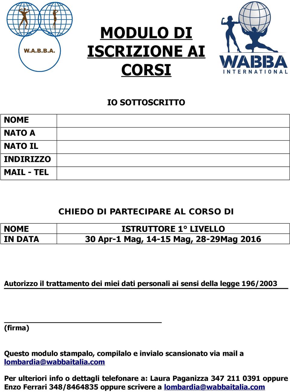 sensi della legge 196/2003 (firma) Questo modulo stampalo, compilalo e invialo scansionato via mail a lombardia@wabbaitalia.