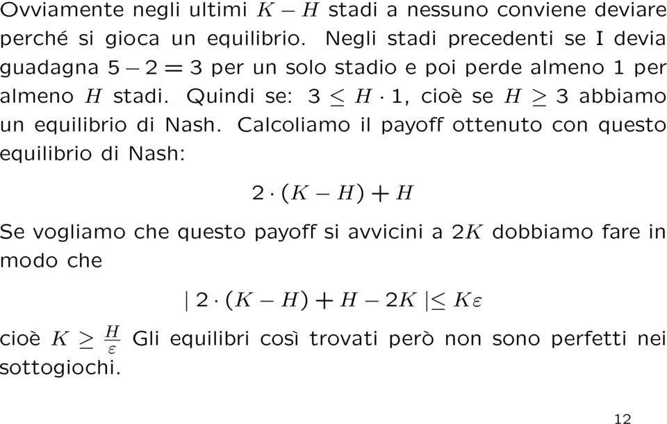 Quindi se: 3 H 1, cioè se H 3 abbiamo un equilibrio di Nash.